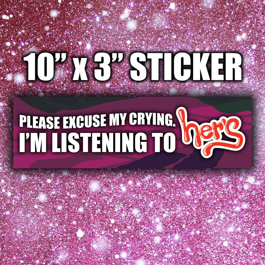 Sticker with text 'Please excuse my crying, I'm listening to her's on a pink glittery background